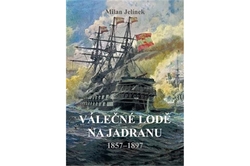 Milan Jelínek - Válečné lodě na Jadranu 1857–1897