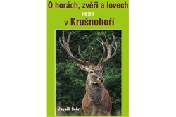 Šobr Zbyněk - O horách, zvěři a lovech nejen v Krušnohoří