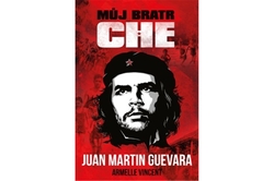 Guevara Juan Martin - Můj bratr Che
