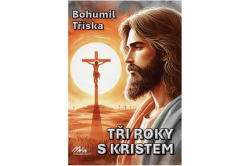 Tříska Bohumil - Tři roky s Kristem