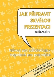 Jílek, Dušan - Jak připravit skvělou prezentaci