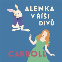 Carroll, Lewis - Alenka v říši divů