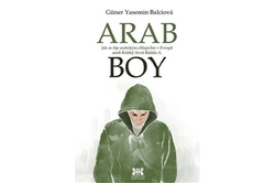 Balciová Güner Yasemin - ARABBOY Jak se žije arabským chlapcům v Evropě aneb Krátký život Rašída A.