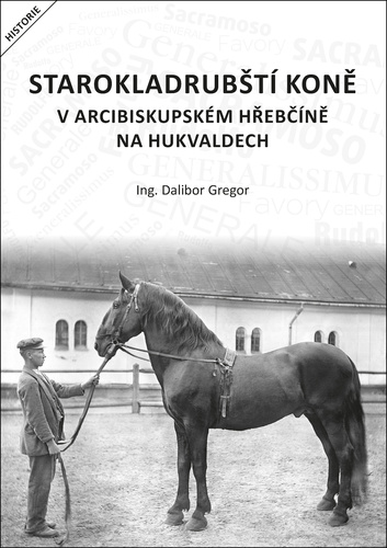 Gregor, Dalibor - Starokladrubští koně v arcibiskupském hřebčíně na Hukvaldech