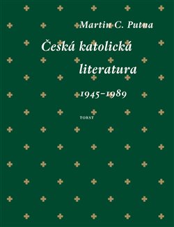 Putna, Martin C. - Česká katolická literatura (1945–1989)
