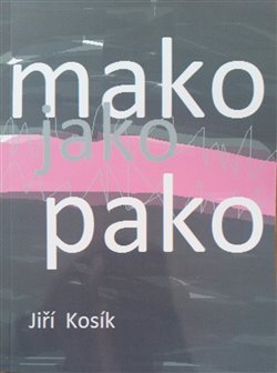 Kosík, Jiří - Mako jako pako
