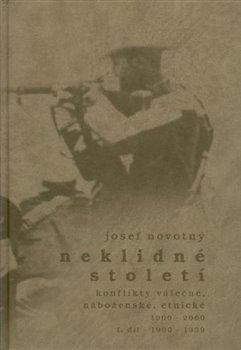 Novotný, Josef - Neklidné století - Konflikty válečné, náboženské, etnické - I. díl 1900-1939