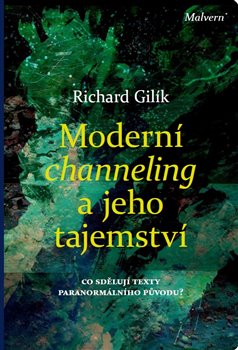 Gilík, Richard - Moderní channeling a jeho tajemství