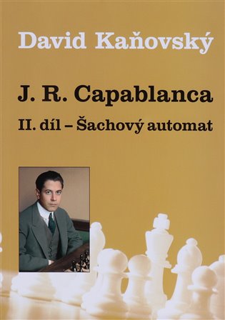 Kaňovský, David - J. R. Capablanca - Šachový automat - II. díl