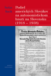 Kucík, Štefan - Podiel amerických Slovákov na autonomistickom hnutí na Slovensku (1918 - 1938)