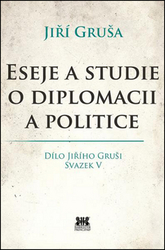 Gruša, Jiří - Eseje a studie o diplomacii a politice
