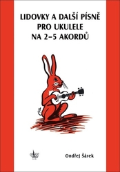 Šárek, Ondřej - Lidovky a další písně pro ukulele na 2–5 akordů