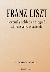 Demko, Miroslav - Franz Liszt – slovenský pohled na biografii slovenského skladatele