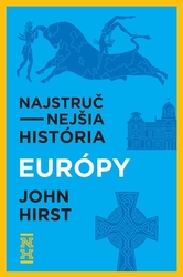 Hirst, John - Najstručnejšia história Európy