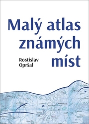 Opršal, Rostislav - Malý atlas známých míst