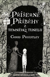 Priestley, Chris - Příšerné příběhy z temného tunelu