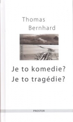 Bernhard, Thomas - Je to komedie? Je to tragédie?