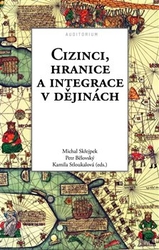 Bělovský, Petr - Cizinci, hranice a integrace v dějinách