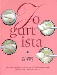 Repetto, Virginia - Jogurtista - Návod na přípravu různých typů domácího jogurtu a recepty pro jeho další využití