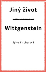 Fischerová, Sylva - Jiný život. Wittgenstein
