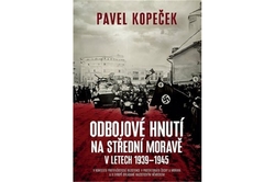 Kopeček Pavel - Odbojové hnutí na střední Moravě v letech 1939 - 1945
